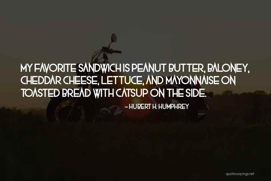 Bread And Butter Quotes By Hubert H. Humphrey Bread And Butter Quotes By Hubert H. Humphrey