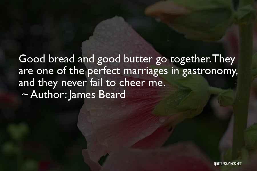 Bread And Butter Quotes By James Beard
