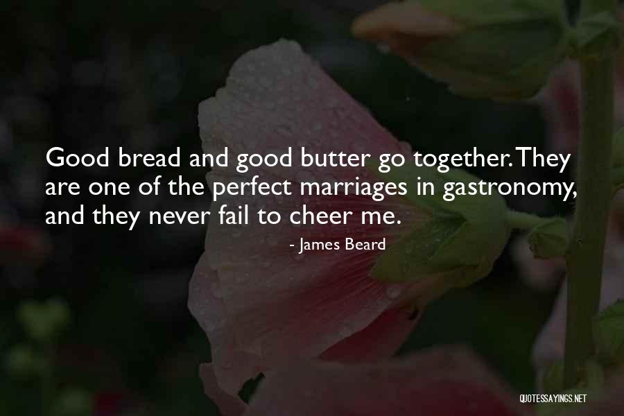 Bread And Butter Quotes By James Beard