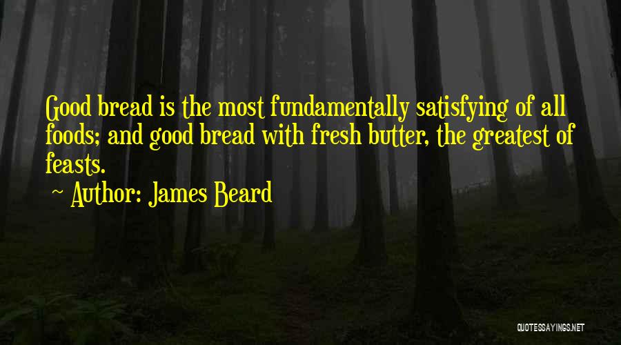 Bread And Butter Quotes By James Beard