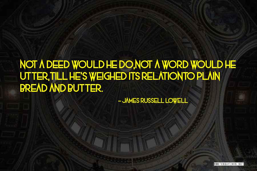 Bread And Butter Quotes By James Russell Lowell