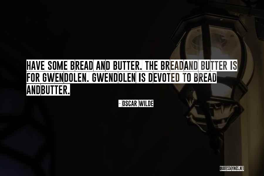 Bread And Butter Quotes By Oscar Wilde