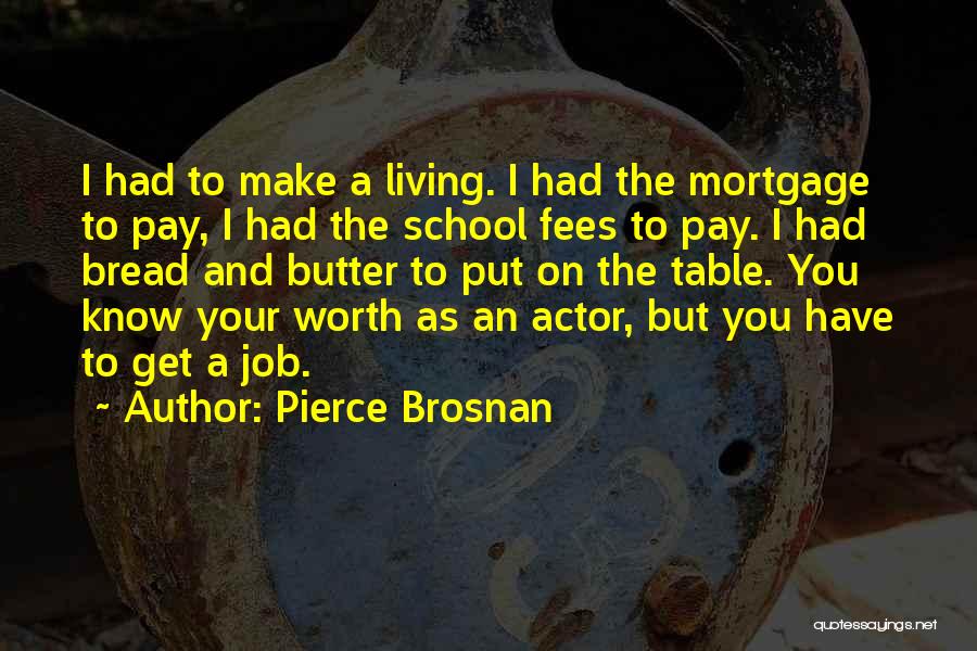 Bread And Butter Quotes By Pierce Brosnan