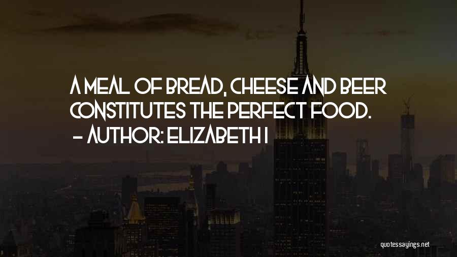 Bread And Cheese Quotes By Elizabeth I