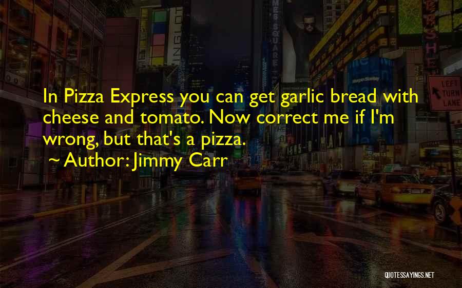 Bread And Cheese Quotes By Jimmy Carr