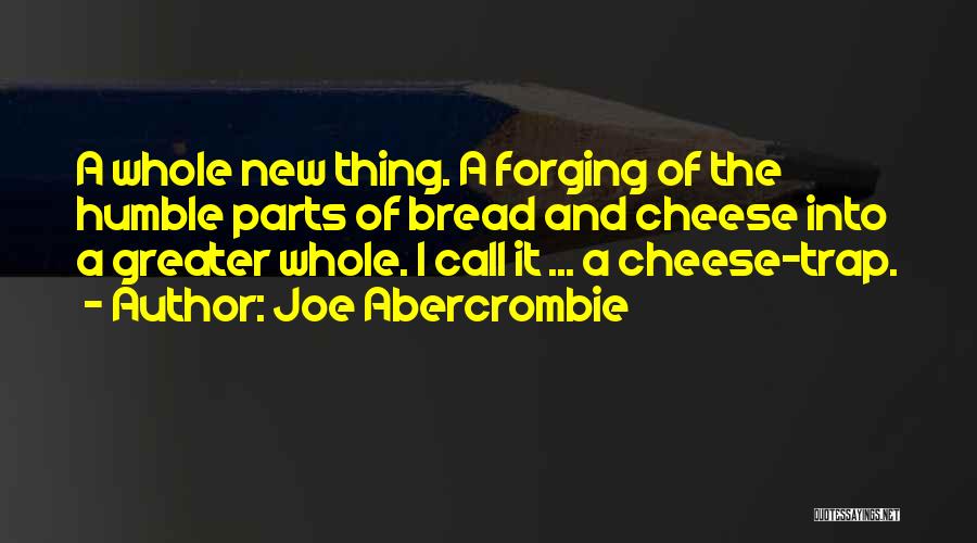 Bread And Cheese Quotes By Joe Abercrombie