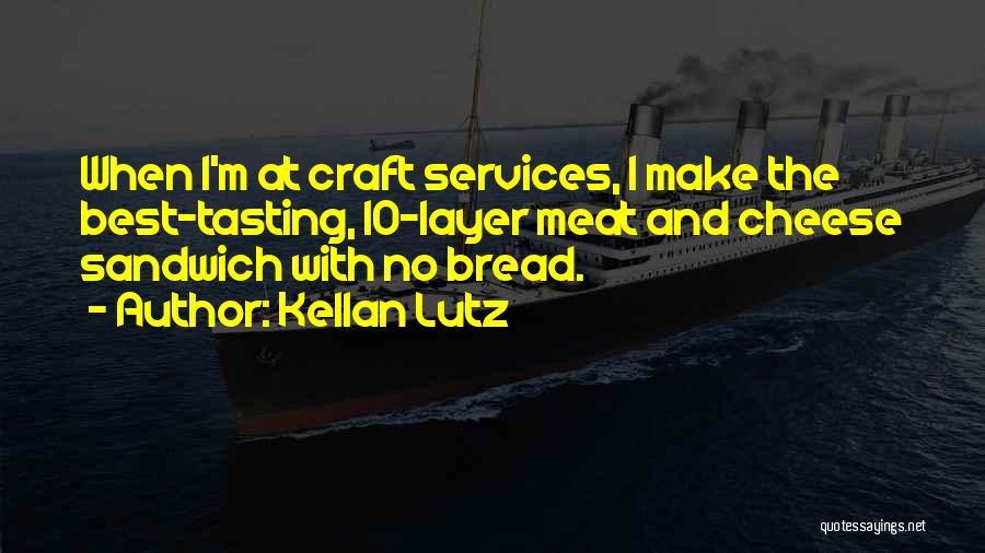 Bread And Cheese Quotes By Kellan Lutz