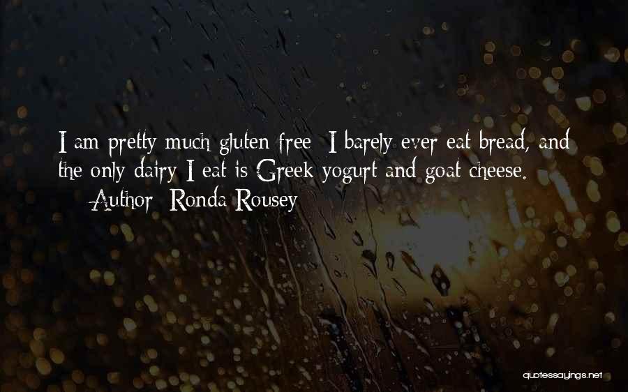 Bread And Cheese Quotes By Ronda Rousey