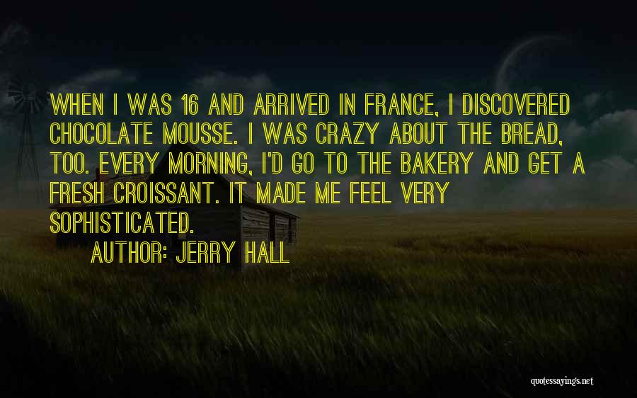 Bread And Chocolate Quotes By Jerry Hall