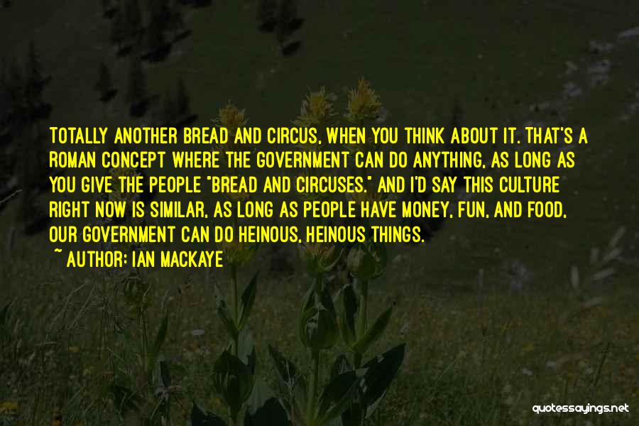 Bread And Circuses Quotes By Ian MacKaye