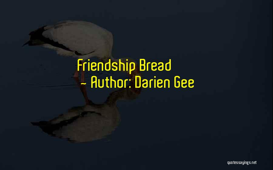 Bread And Friendship Quotes By Darien Gee