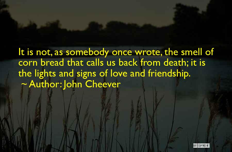 Bread And Friendship Quotes By John Cheever