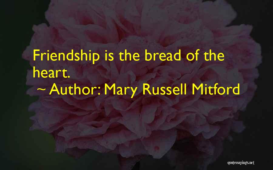 Bread And Friendship Quotes By Mary Russell Mitford