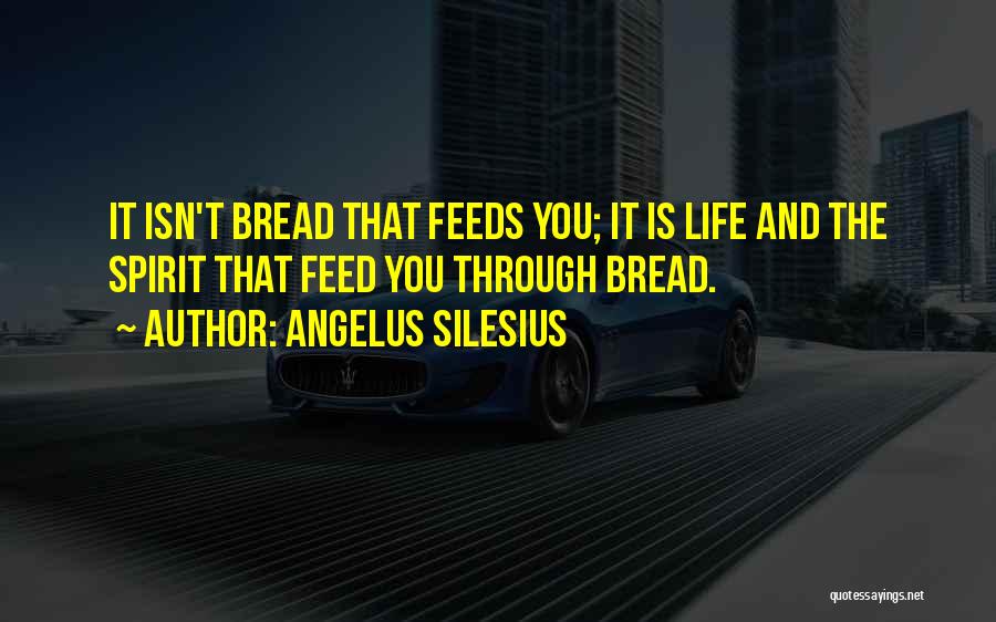 Bread And Life Quotes By Angelus Silesius
