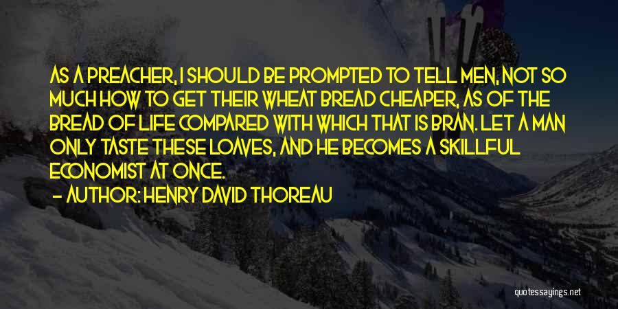 Bread And Life Quotes By Henry David Thoreau