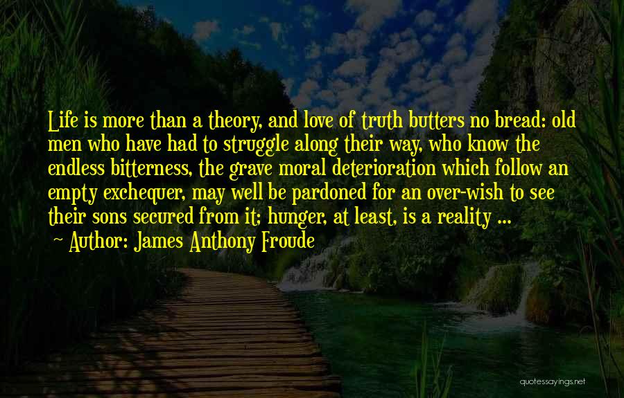 Bread And Life Quotes By James Anthony Froude