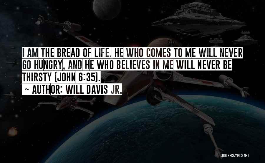 Bread And Life Quotes By Will Davis Jr.