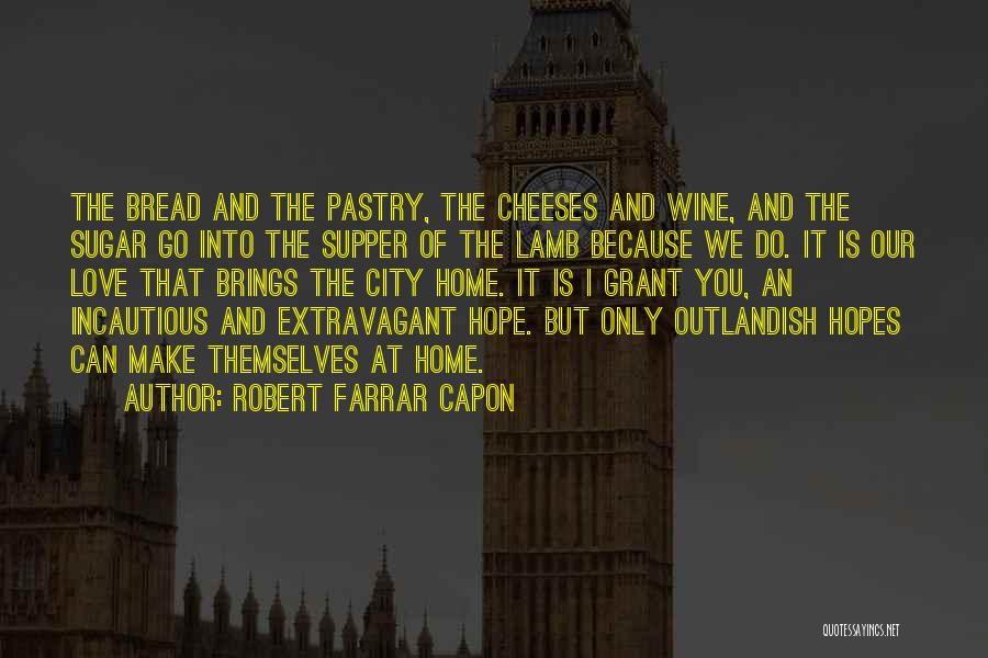 Bread And Love Quotes By Robert Farrar Capon