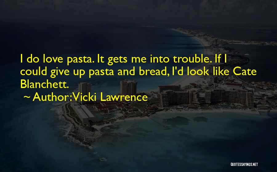 Bread And Love Quotes By Vicki Lawrence