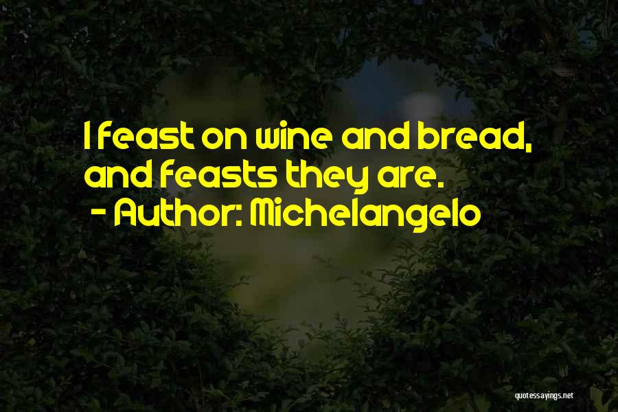 Bread And Wine Quotes By Michelangelo