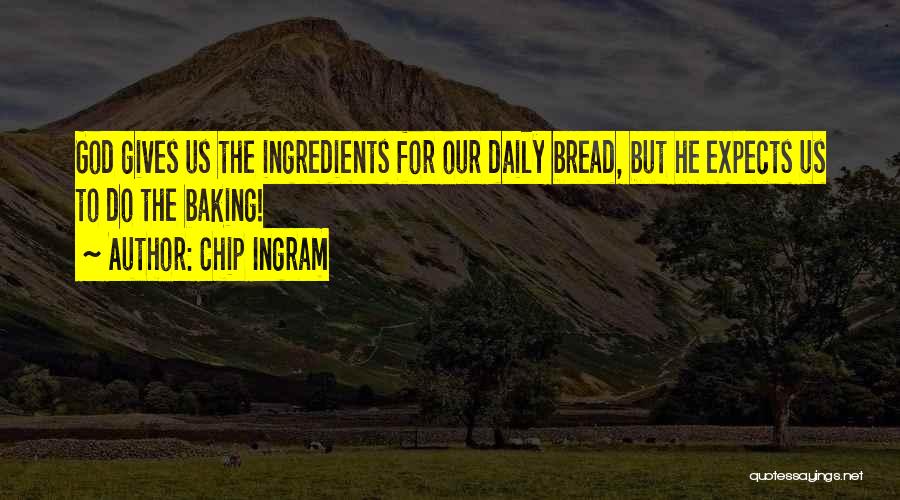 Bread Baking Quotes By Chip Ingram