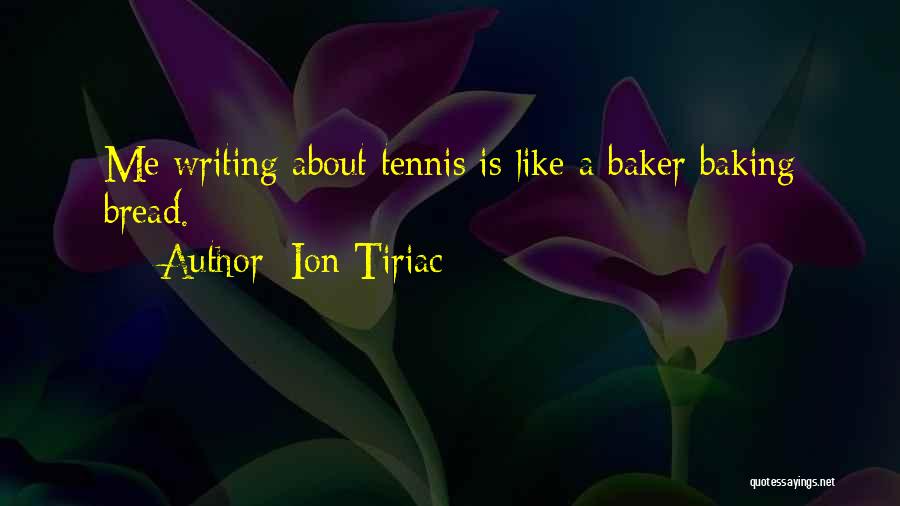 Bread Baking Quotes By Ion Tiriac