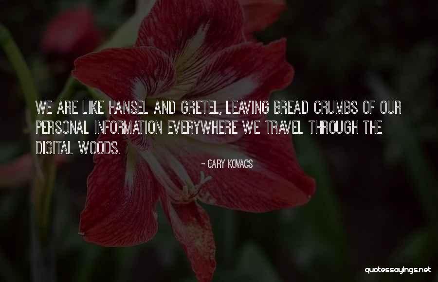 Bread Crumbs Quotes By Gary Kovacs Bread Crumbs Quotes By Gary Kovacs