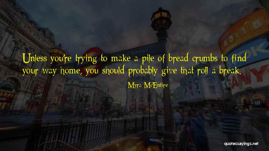 Bread Crumbs Quotes By Myra McEntire Bread Crumbs Quotes By Myra McEntire