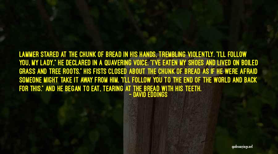 Bread Eaten Quotes By David Eddings Bread Eaten Quotes By David Eddings