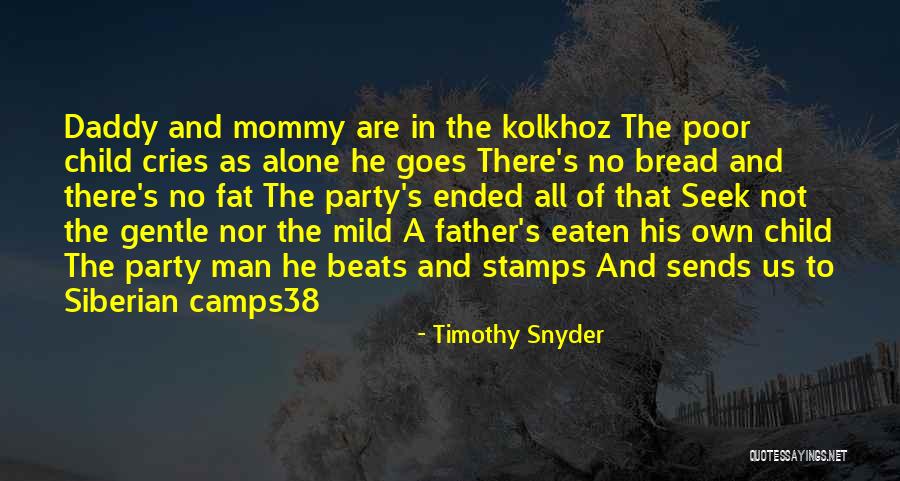 Bread Eaten Quotes By Timothy Snyder Bread Eaten Quotes By Timothy Snyder