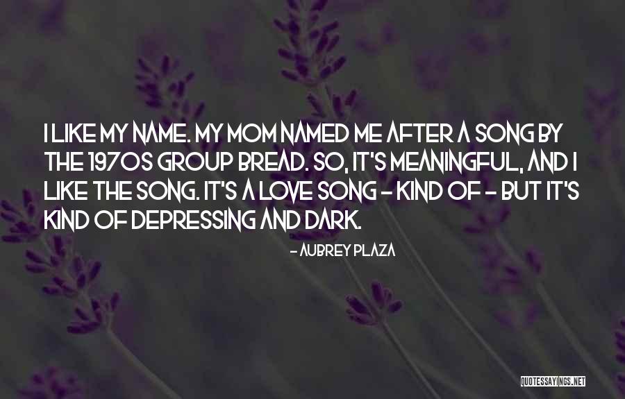 Bread Love Quotes By Aubrey Plaza Bread Love Quotes By Aubrey Plaza