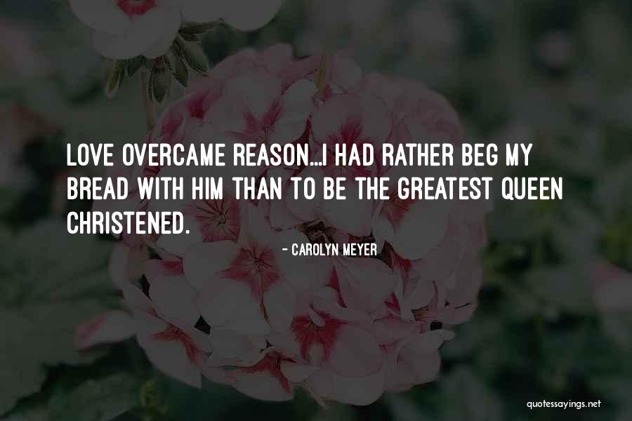 Bread Love Quotes By Carolyn Meyer Bread Love Quotes By Carolyn Meyer