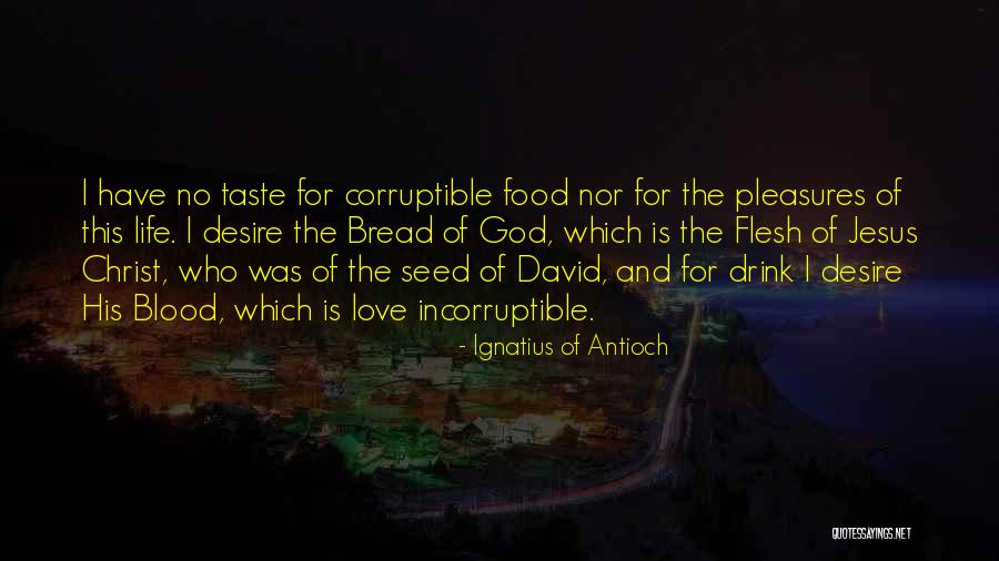 Bread Love Quotes By Ignatius Of Antioch