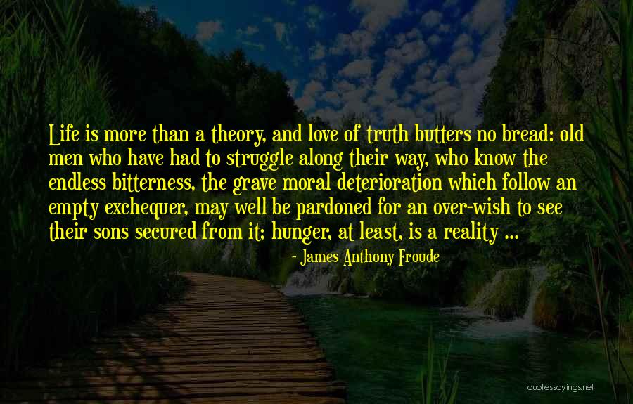 Bread Love Quotes By James Anthony Froude Bread Love Quotes By James Anthony Froude