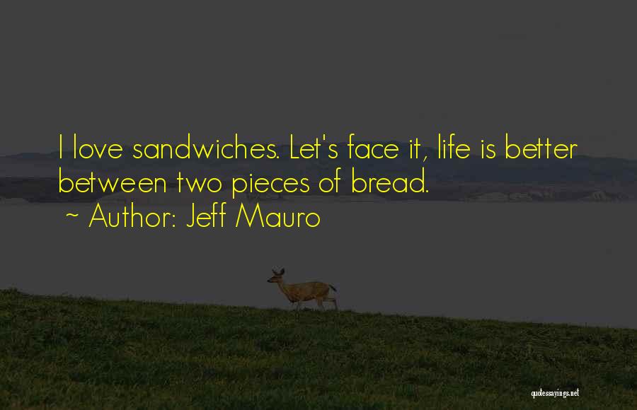 Bread Love Quotes By Jeff Mauro