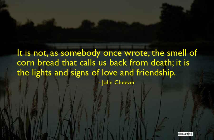 Bread Love Quotes By John Cheever