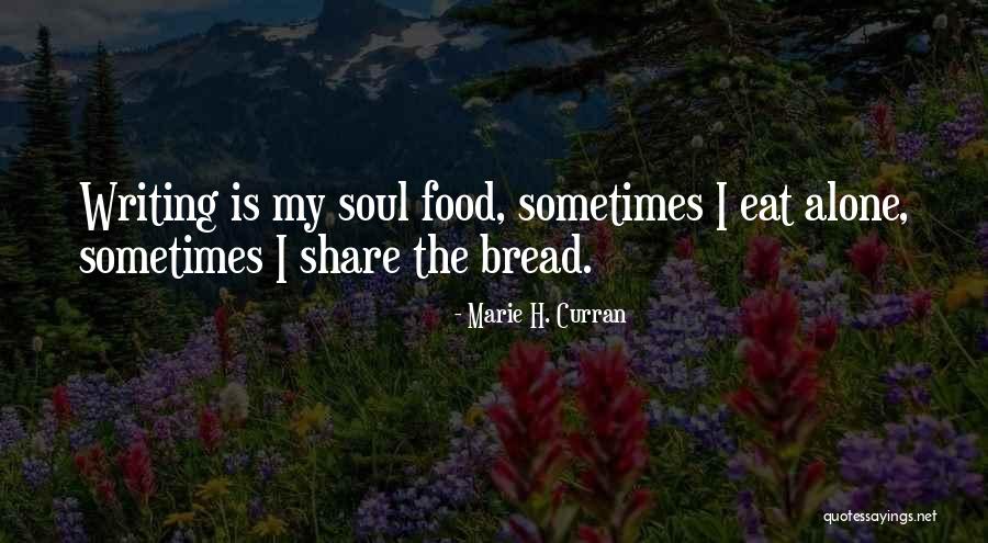 Bread Love Quotes By Marie H. Curran Bread Love Quotes By Marie H. Curran