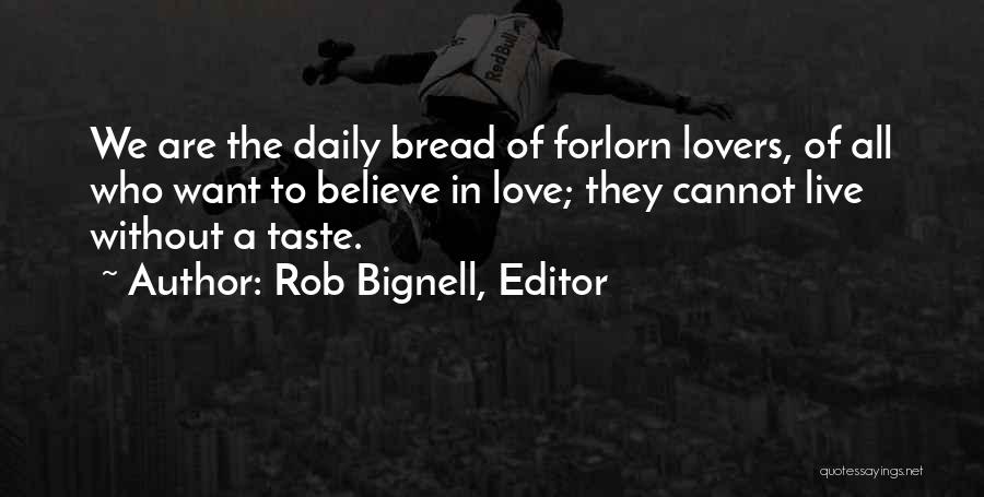 Bread Love Quotes By Rob Bignell, Editor