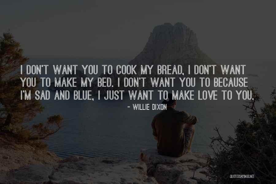 Bread Love Quotes By Willie Dixon