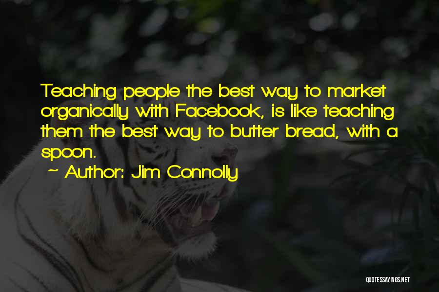 Bread N Butter Quotes By Jim Connolly