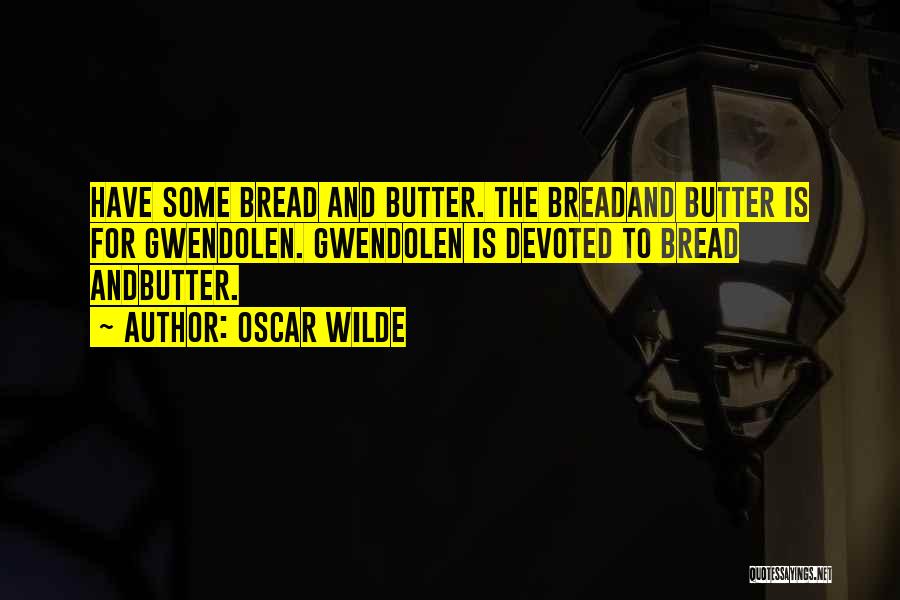 Bread N Butter Quotes By Oscar Wilde