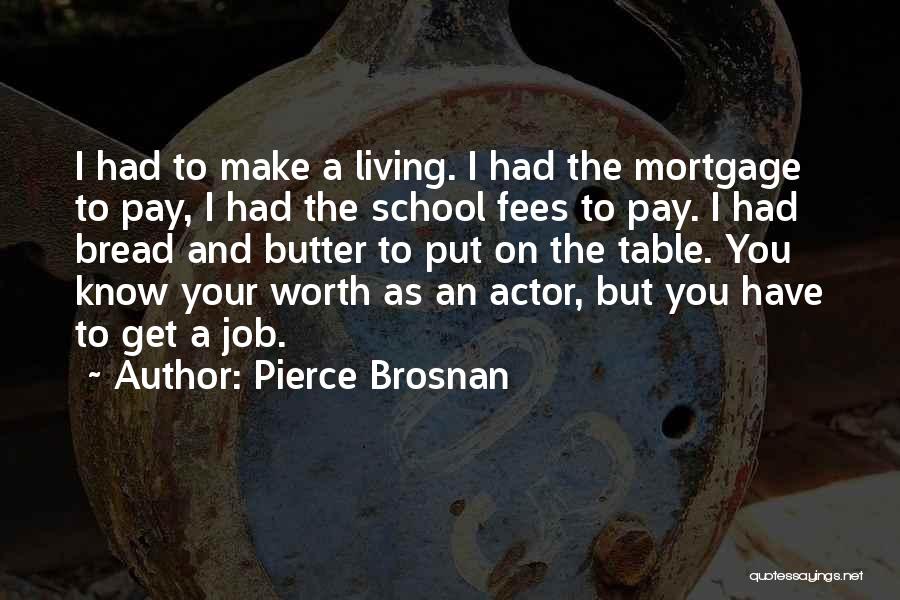 Bread N Butter Quotes By Pierce Brosnan