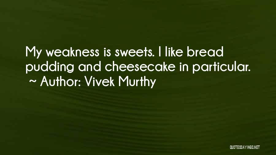 Bread Pudding Quotes By Vivek Murthy