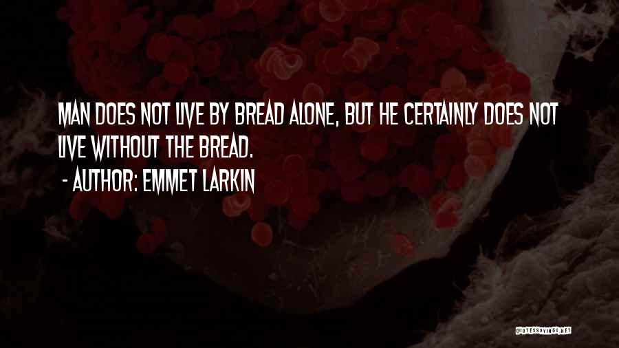 Bread Quotes By Emmet Larkin