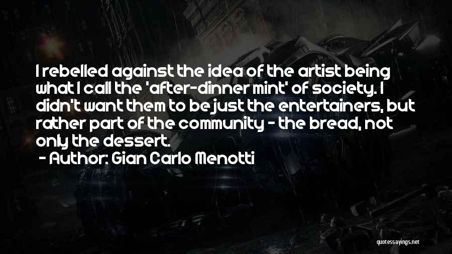 Bread Quotes By Gian Carlo Menotti