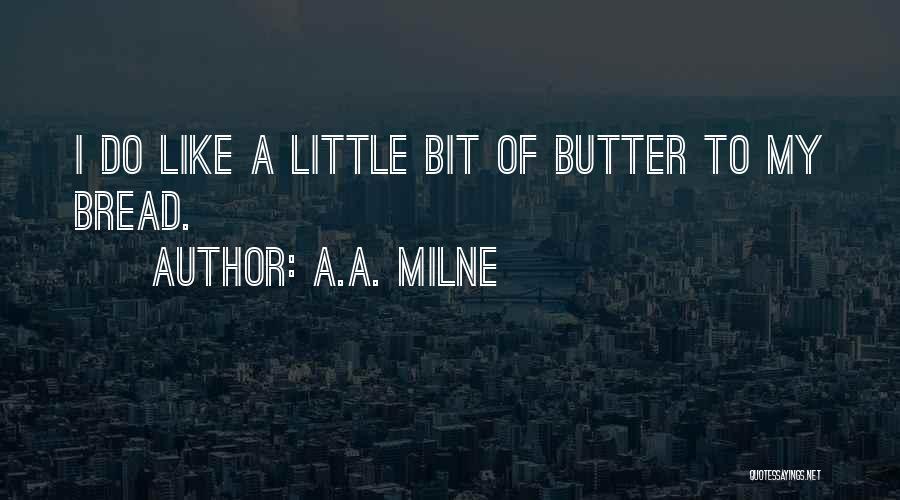 Bread To My Butter Quotes By A.A. Milne