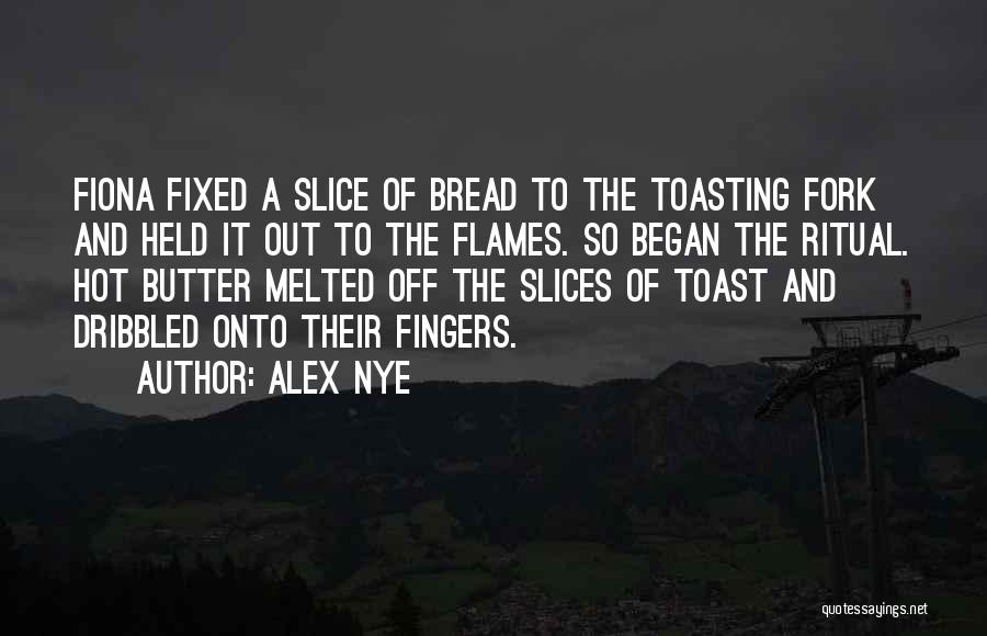 Bread To My Butter Quotes By Alex Nye