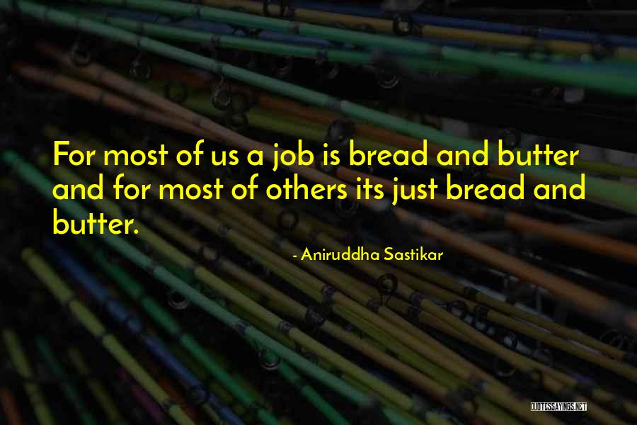 Bread To My Butter Quotes By Aniruddha Sastikar