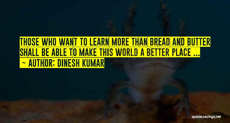 Bread To My Butter Quotes By Dinesh Kumar
