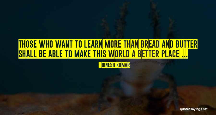 Bread To My Butter Quotes By Dinesh Kumar